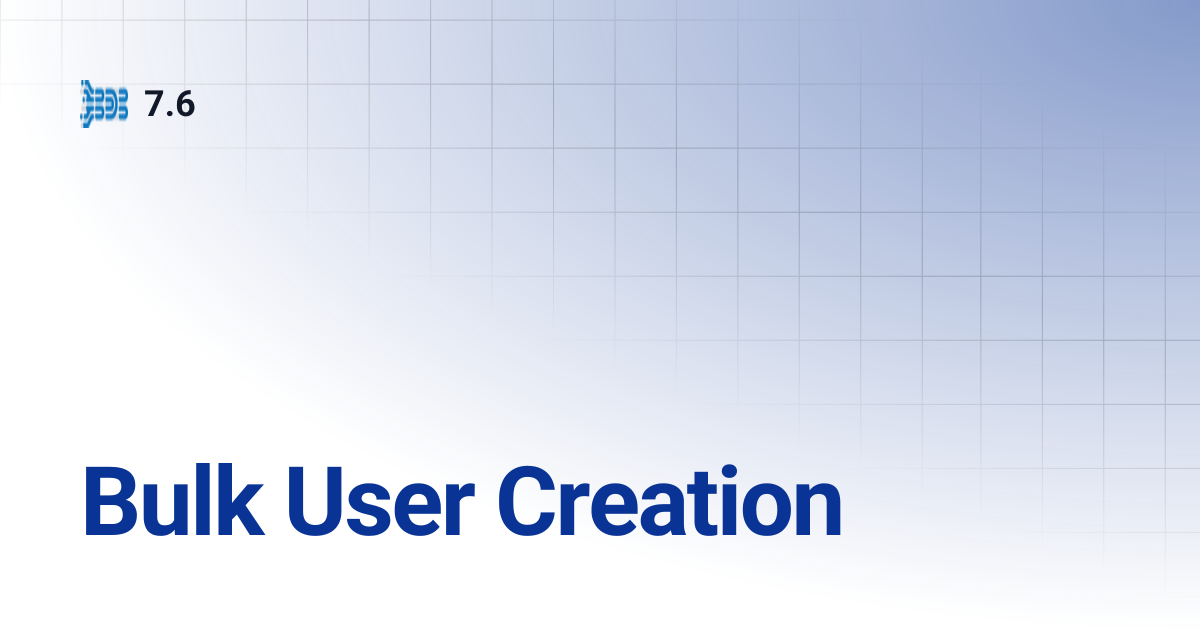 Bulk User Creation | 7.6