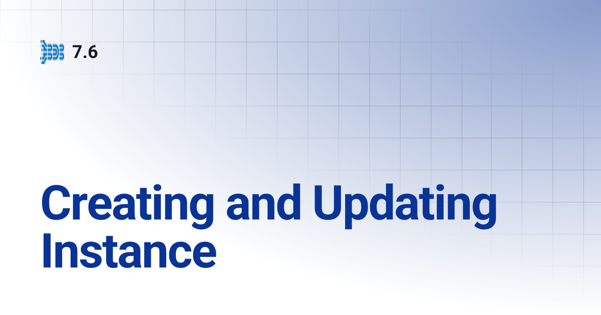 Creating and Updating Instance | 7.6