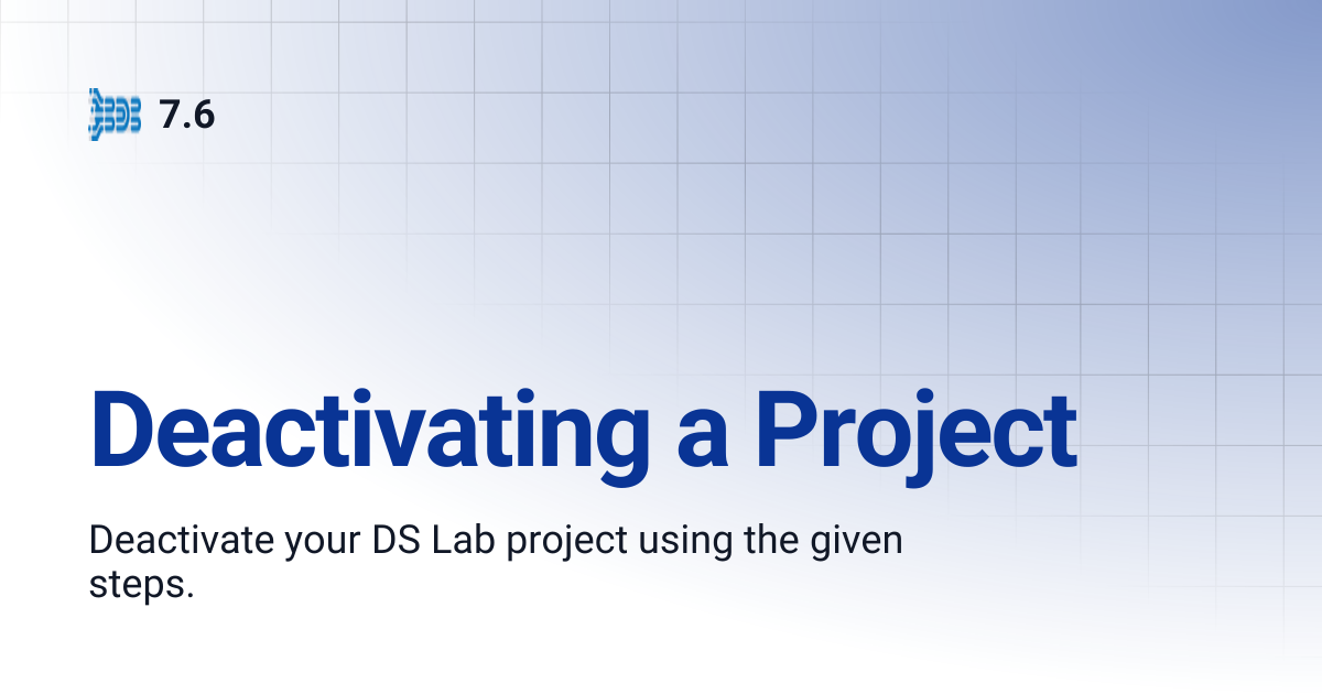 Deactivating a Project | 7.6