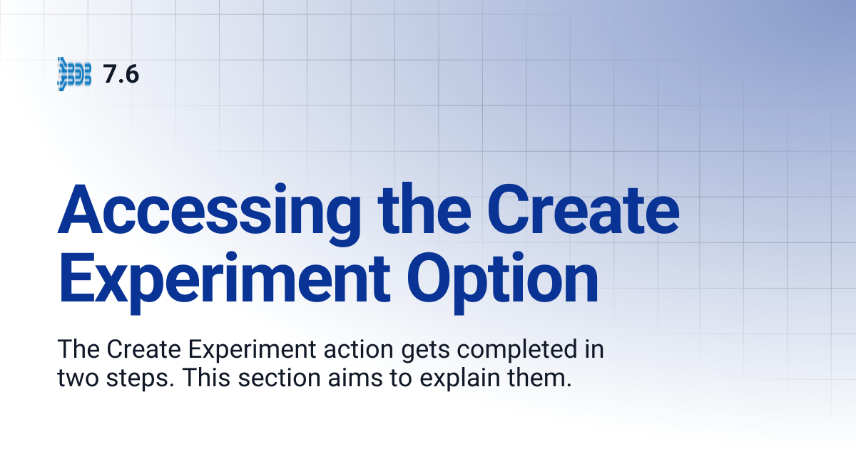 Accessing the Create Experiment Option | 7.6