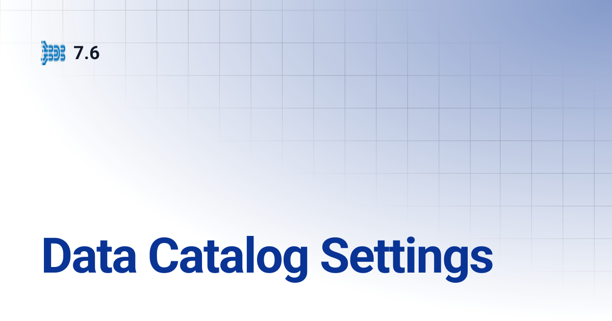 Data Catalog Settings | 7.6