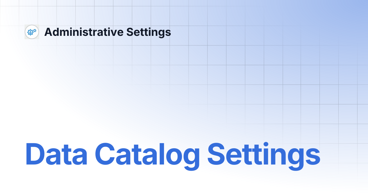 Data Catalog Settings | Administrative Settings