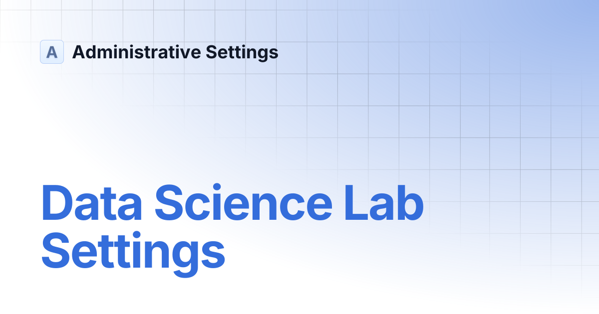 Data Science Lab Settings | Administrative Settings