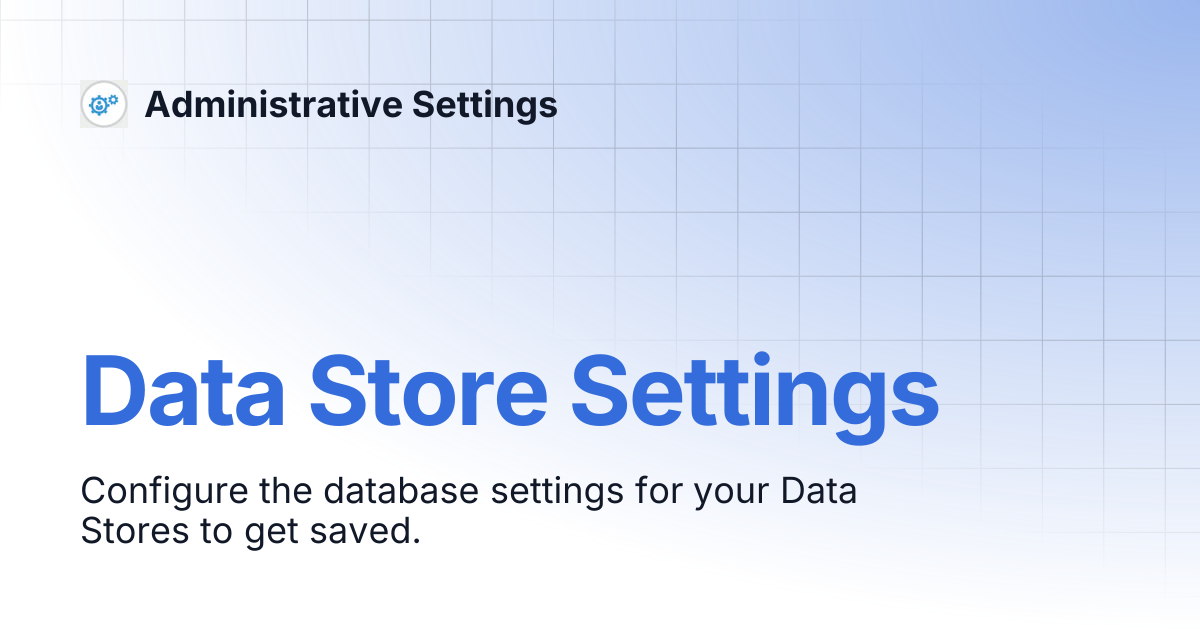 Data Store Settings | Administrative Settings