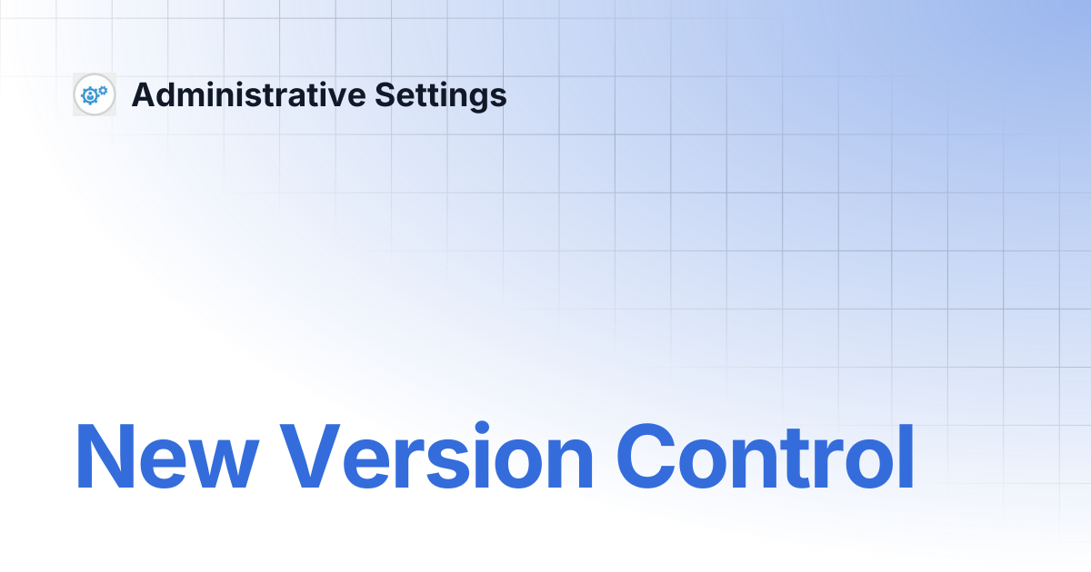 New Version Control | Administrative Settings