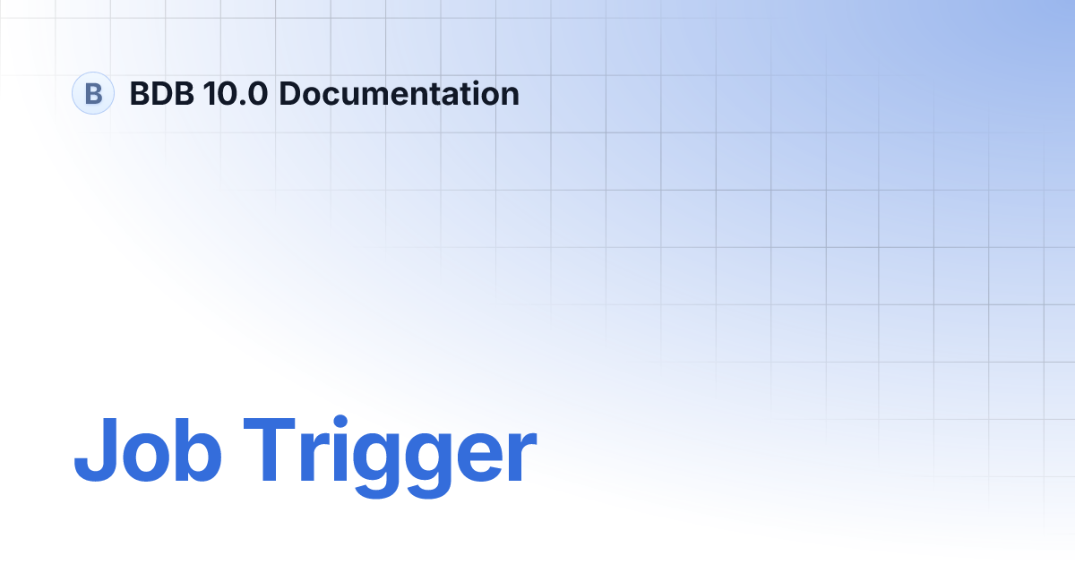 Job Trigger | BDB 10.0 Documentation