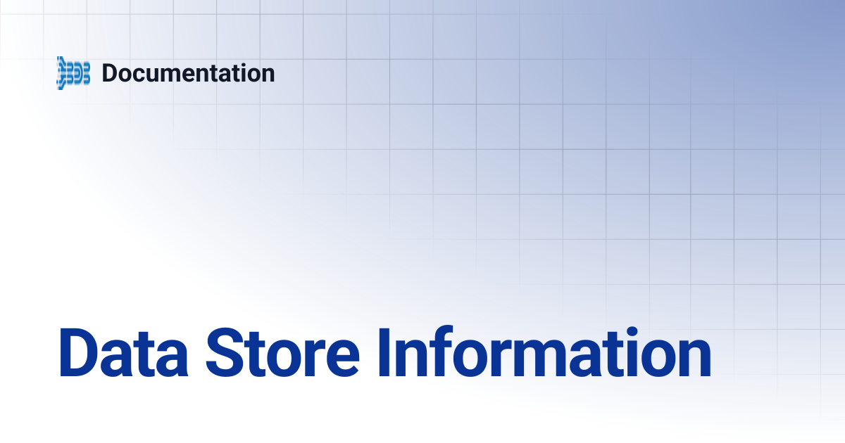 Data Store Information | Documentation