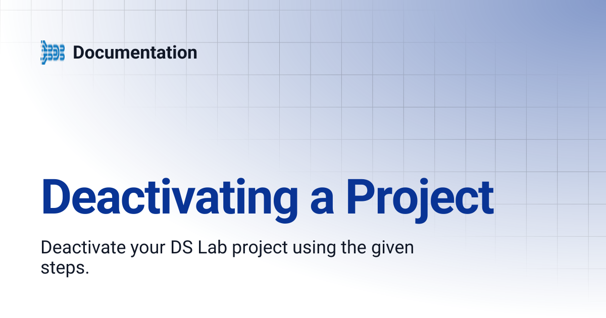 Deactivating a Project | Documentation