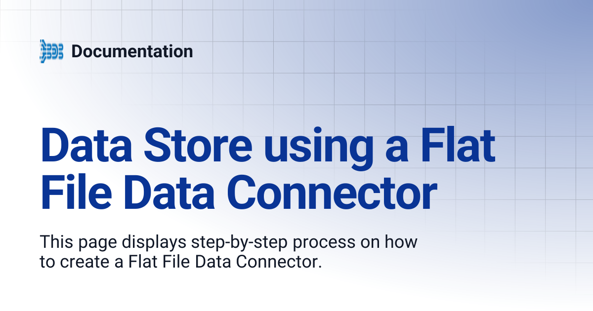 Data Store using a Flat File Data Connector | Documentation