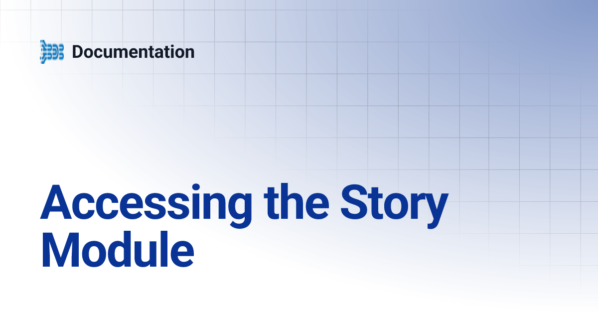 Accessing the Story Module | Documentation