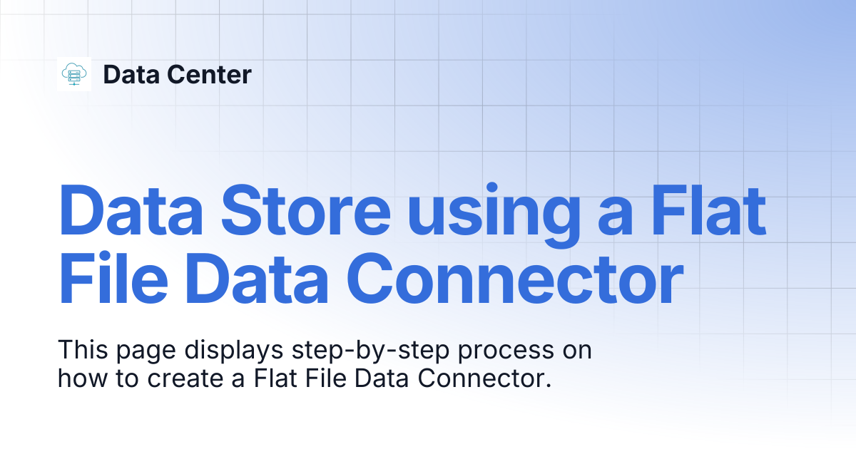 Data Store using a Flat File Data Connector | Data Center