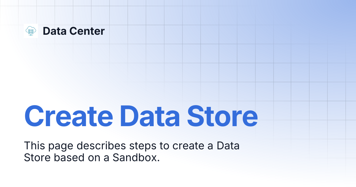 Create Data Store | Data Center
