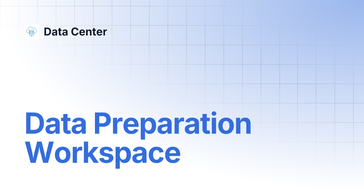 Data Preparation Workspace | Data Center