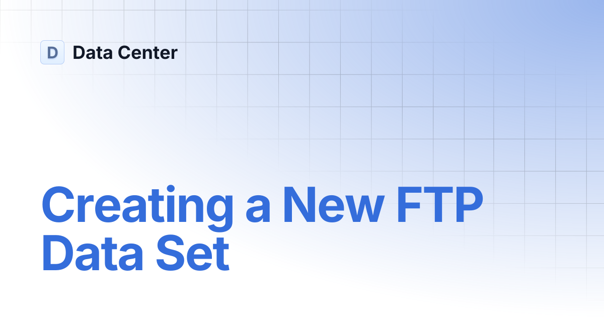 Creating a New FTP Data Set | Data Center