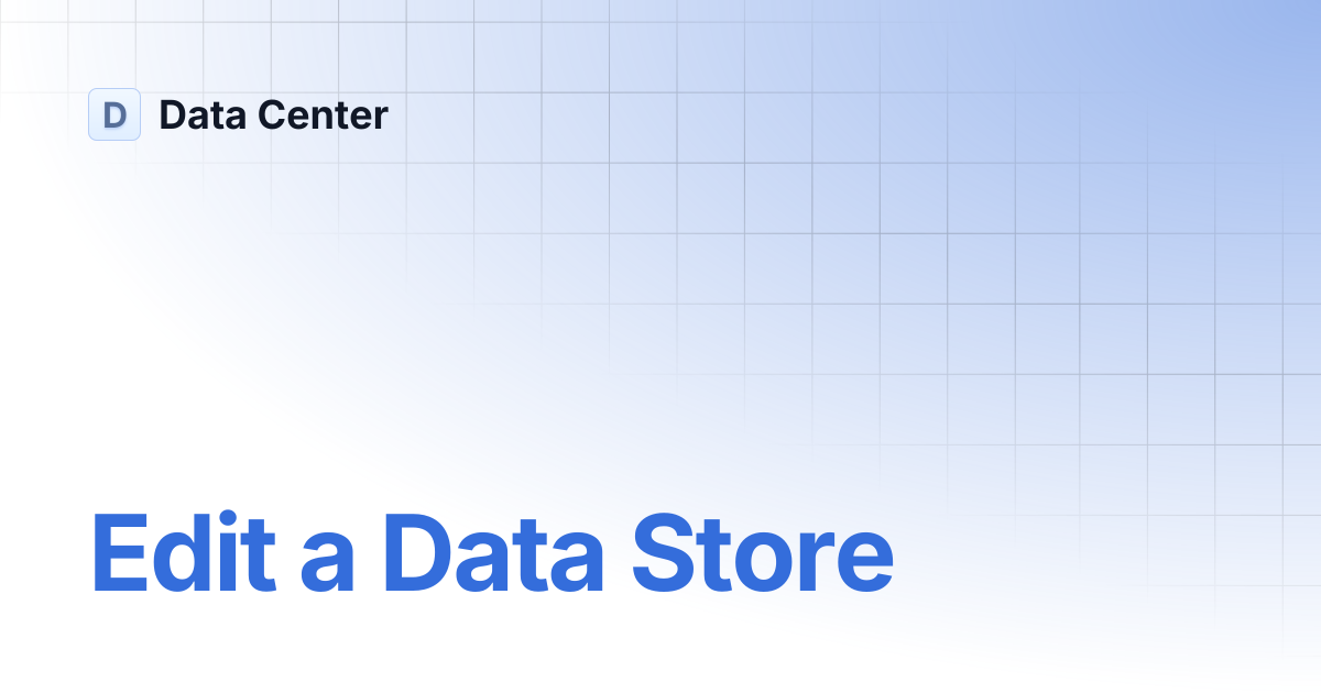 Edit a Data Store | Data Center