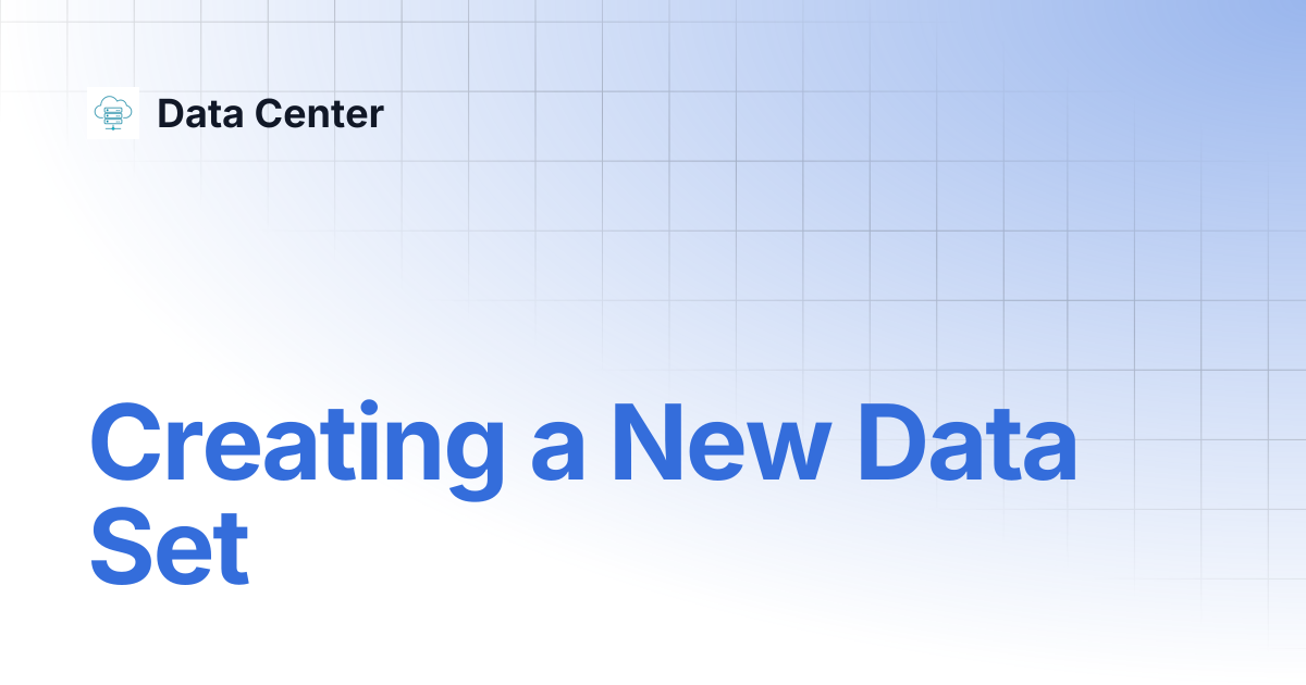 Creating a New Data Set | Data Center
