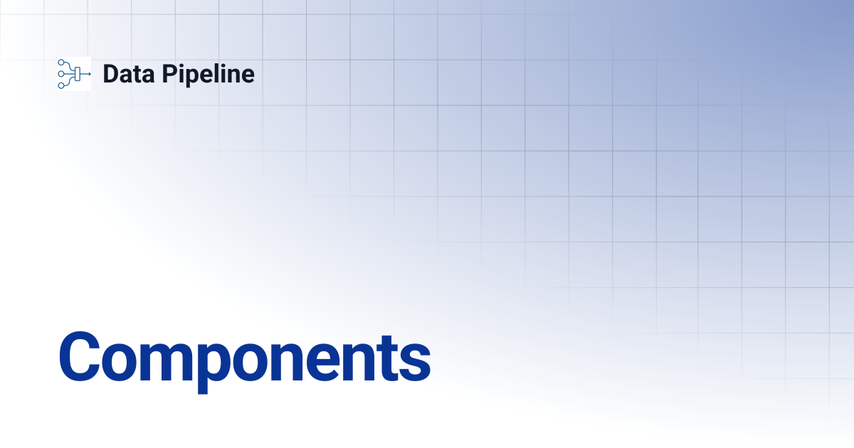 Components | Data Pipeline