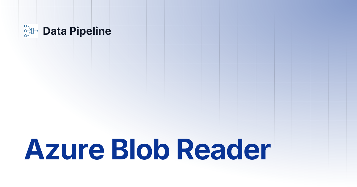 Azure Blob Reader | Data Pipeline