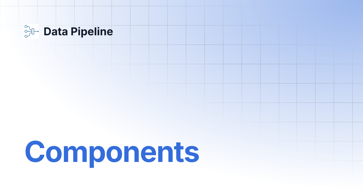 Components | Data Pipeline