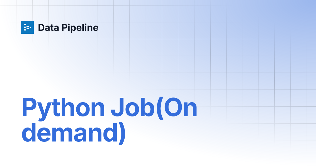 Python Job(On demand) | Data Pipeline