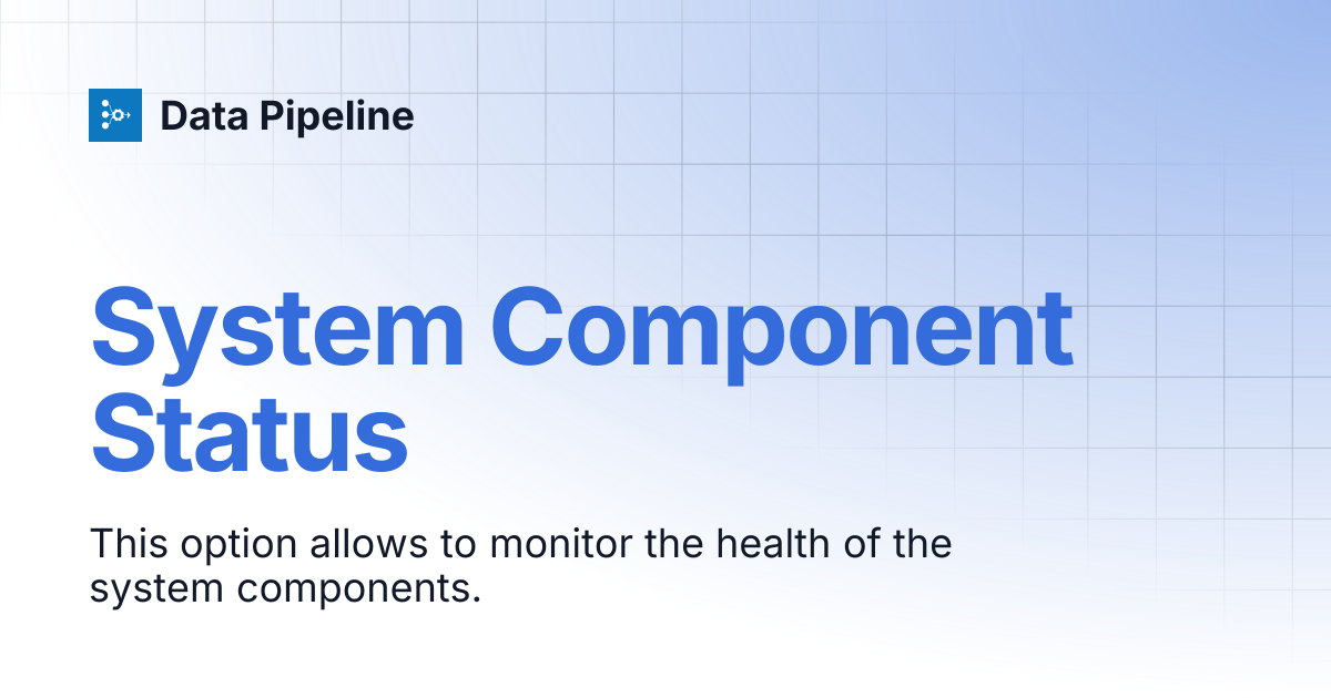 System Component Status | Data Pipeline