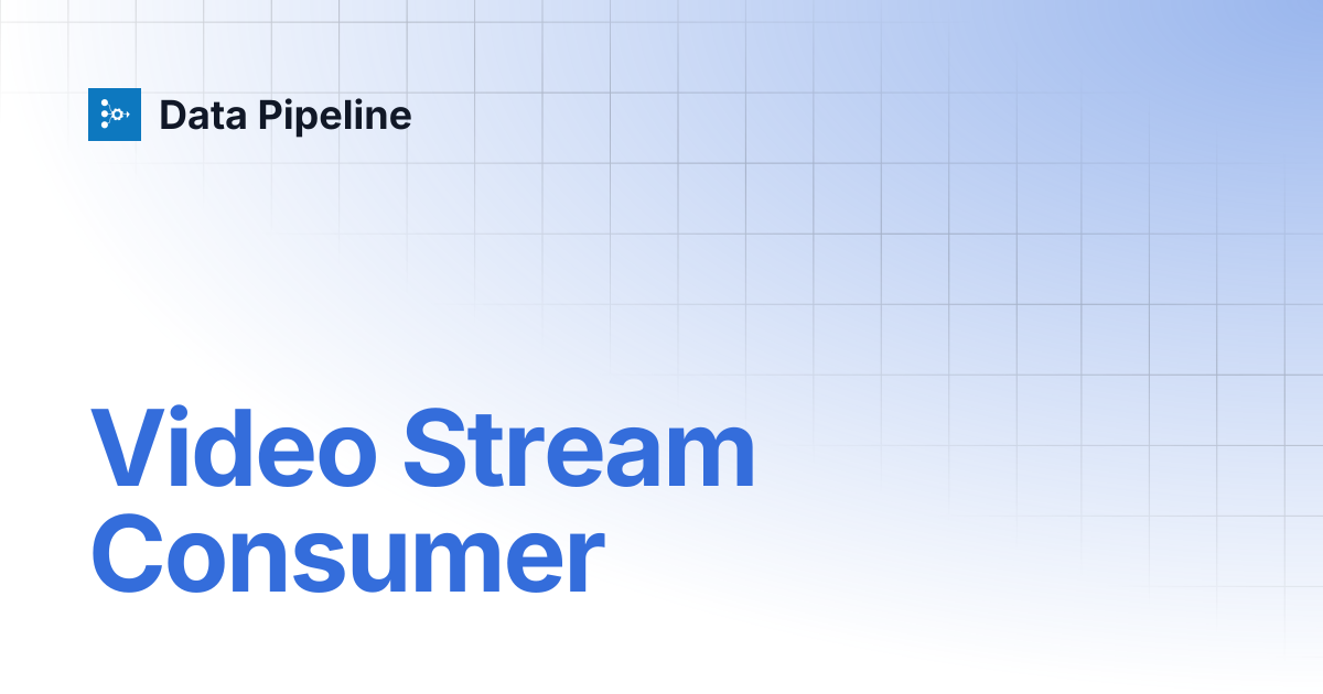 Video Stream Consumer | Data Pipeline