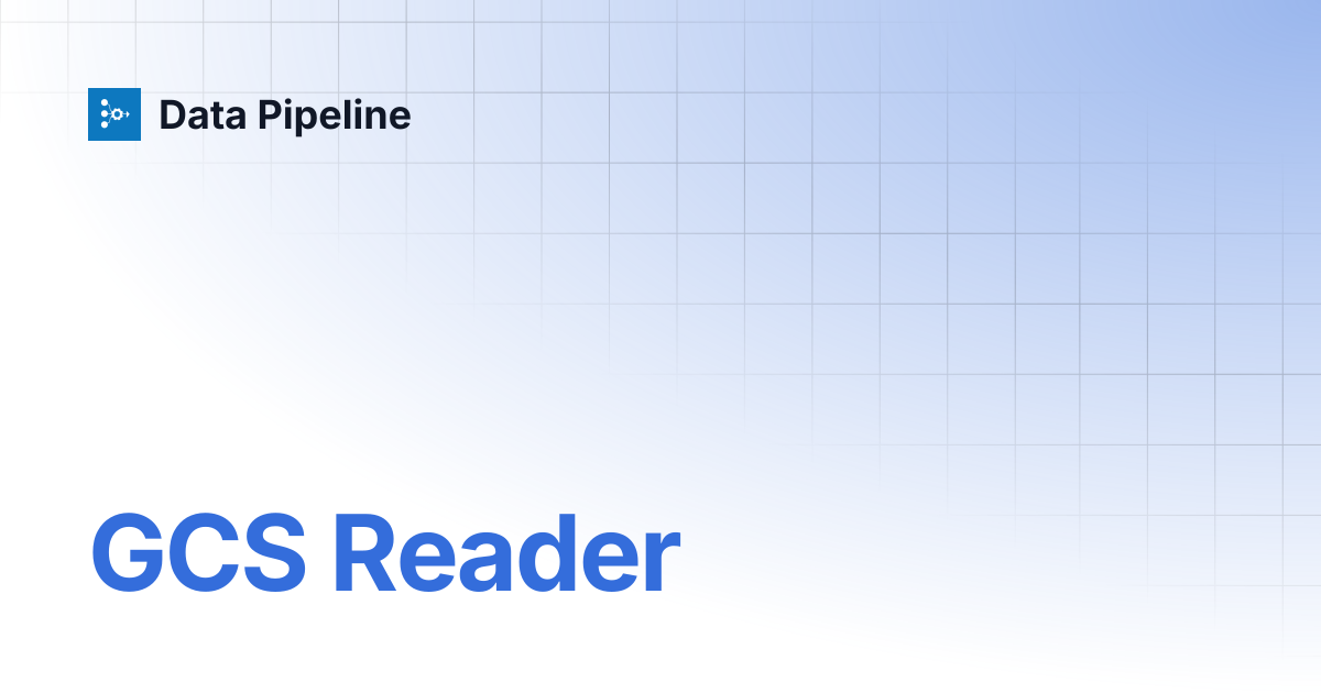 GCS Reader | Data Pipeline