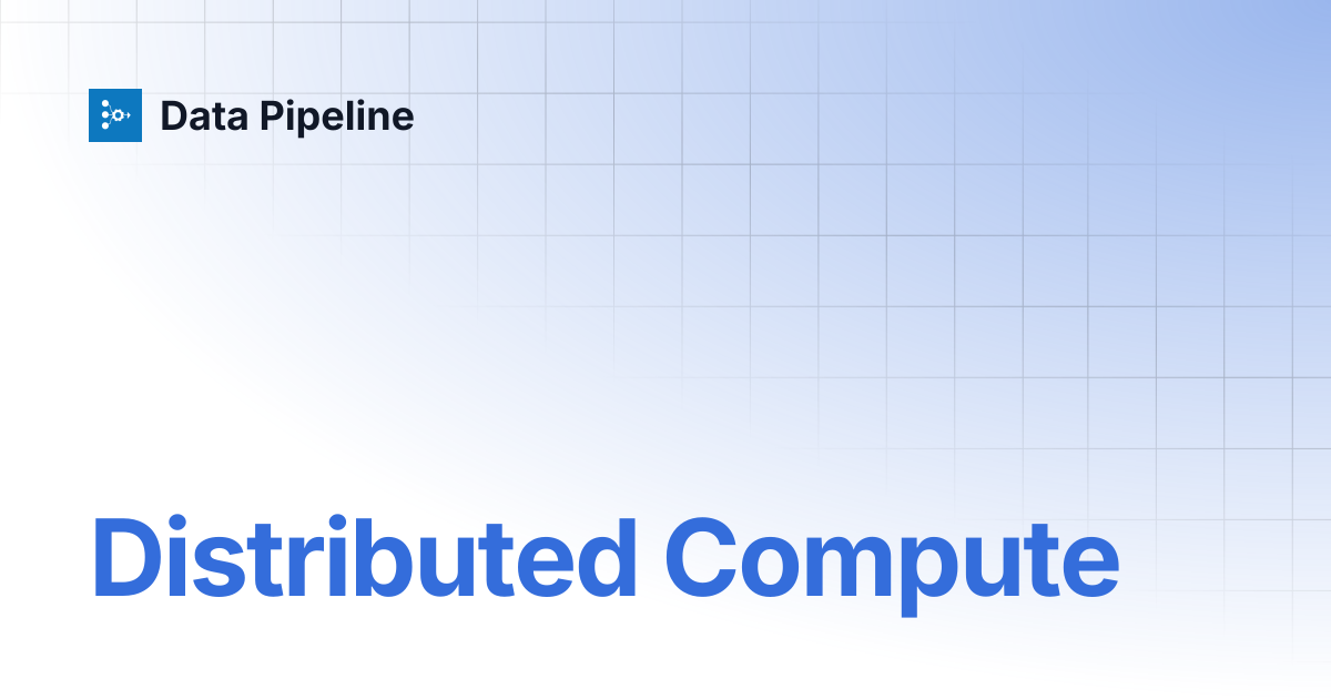 Distributed Compute | Data Pipeline