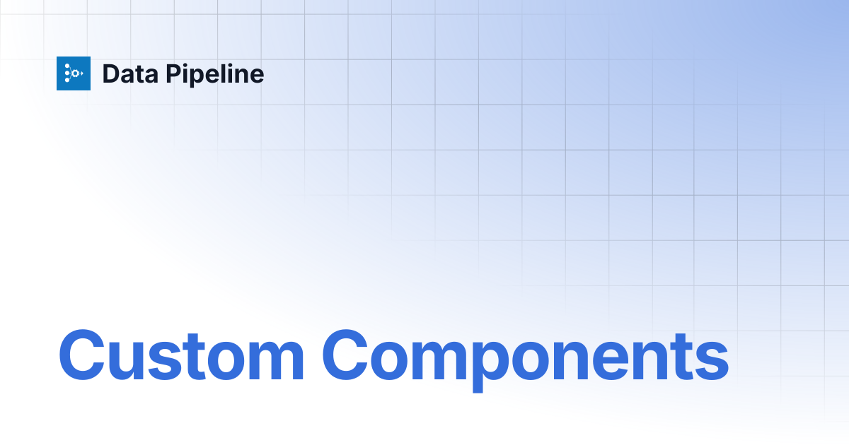 Custom Components | Data Pipeline