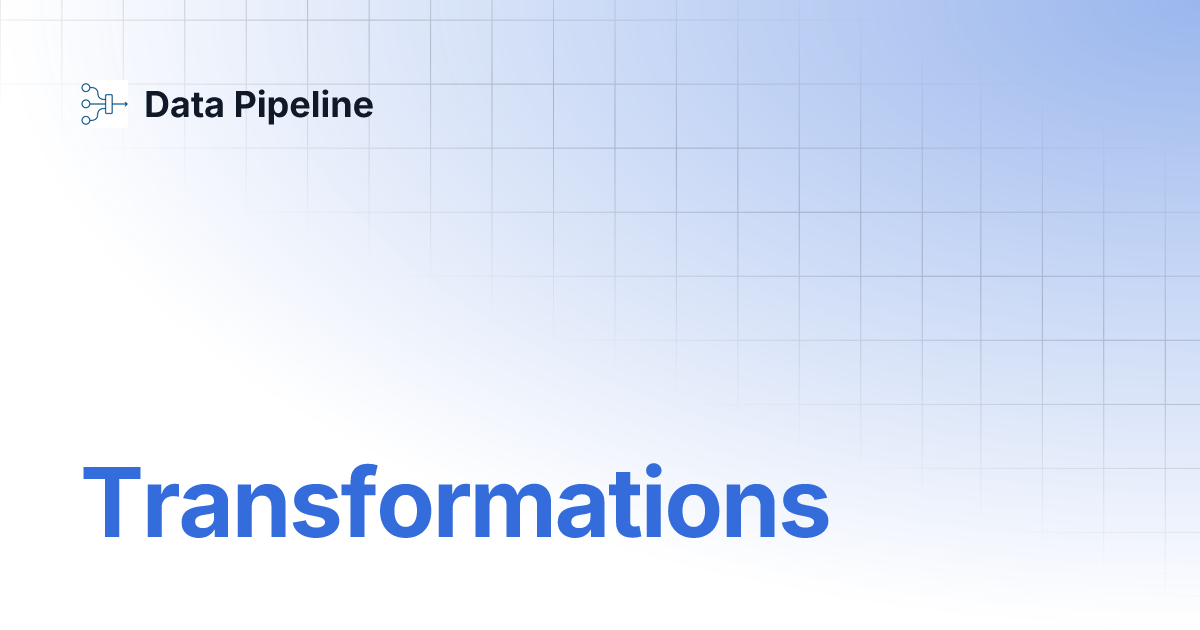 Transformations | Data Pipeline