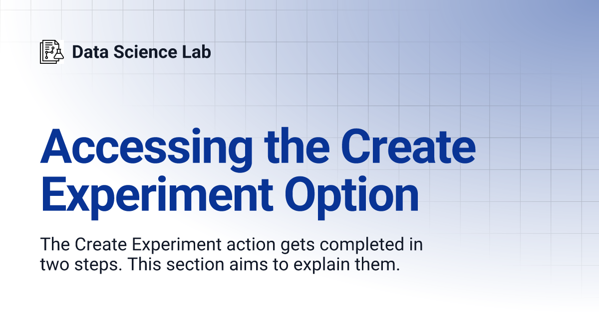 Accessing the Create Experiment Option | Data Science Lab