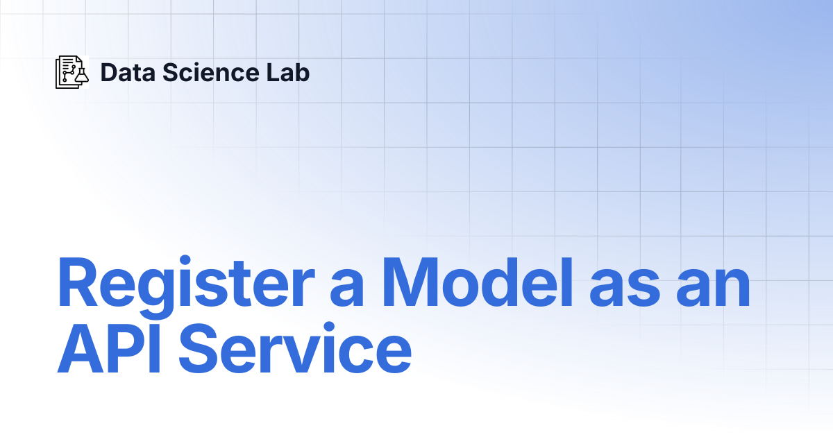 Register a Model as an API Service | Data Science Lab