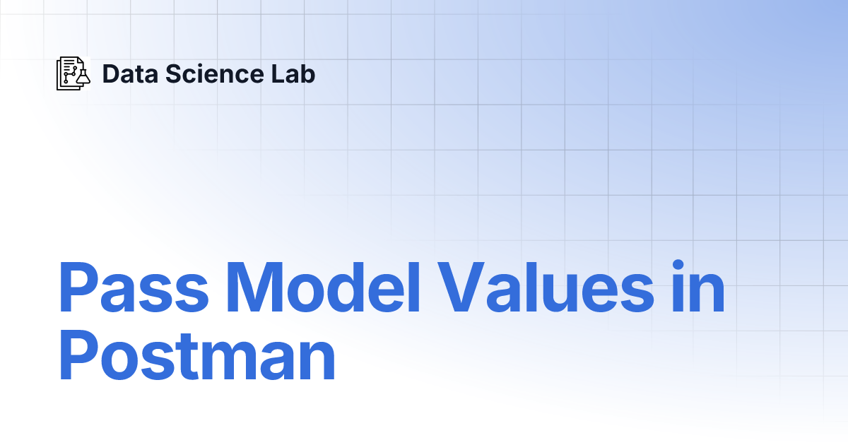 Pass Model Values in Postman | Data Science Lab