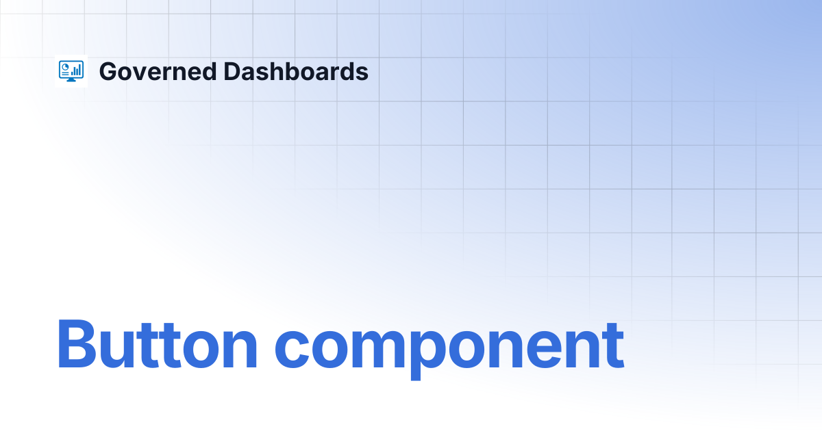 Button component | Governed Dashboards