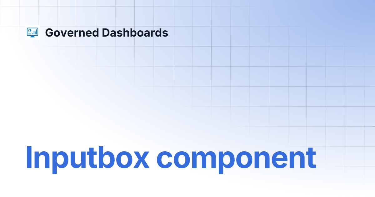 Inputbox component | Governed Dashboards