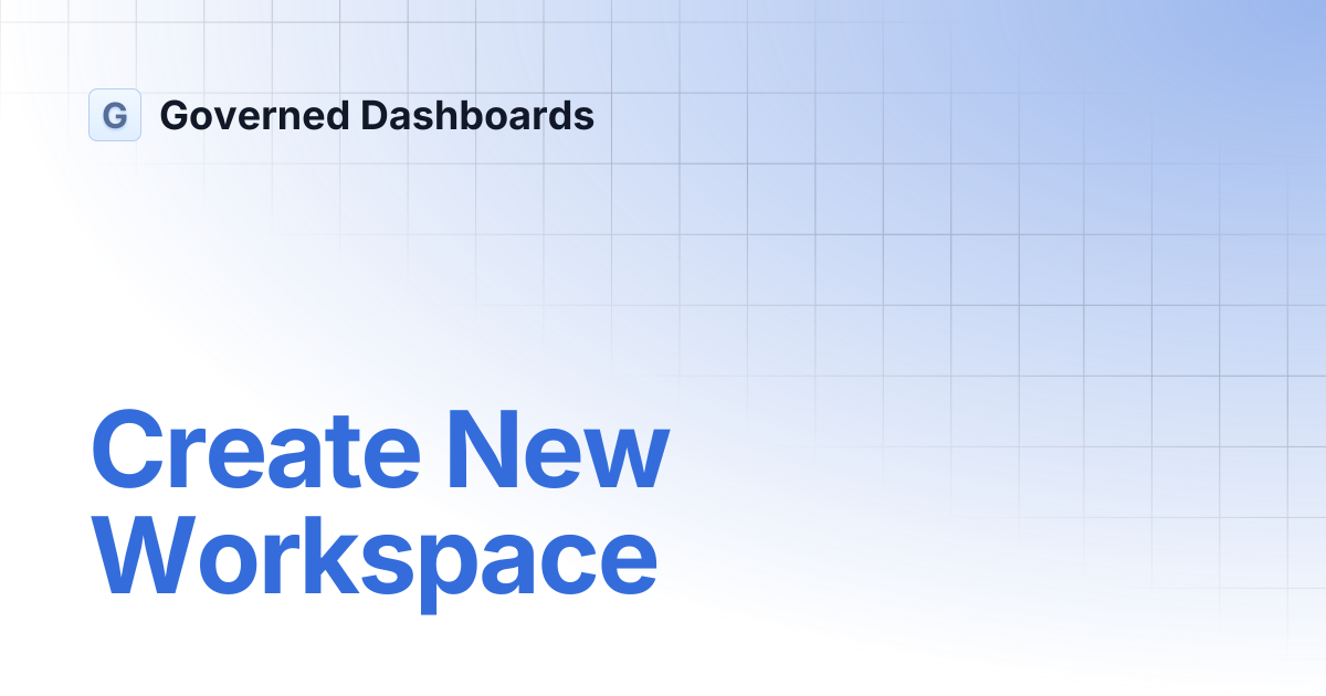 Create New Workspace | Governed Dashboards