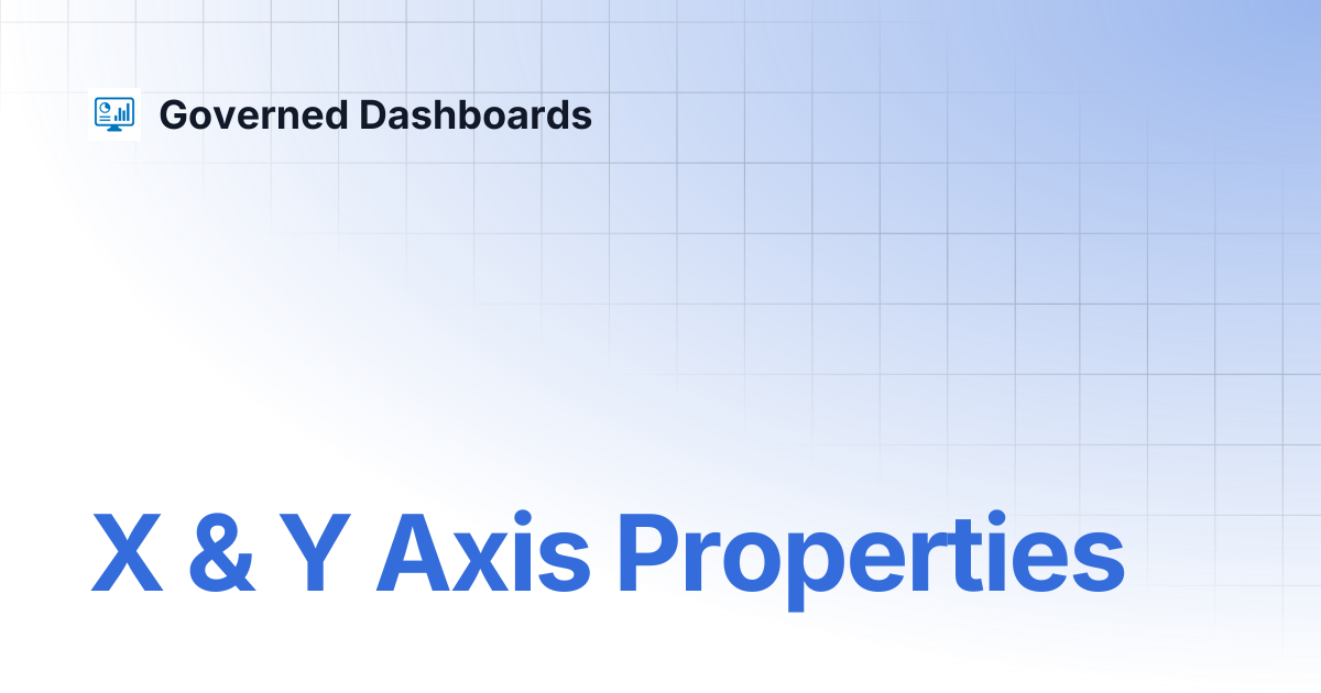 X & Y Axis Properties | Governed Dashboards