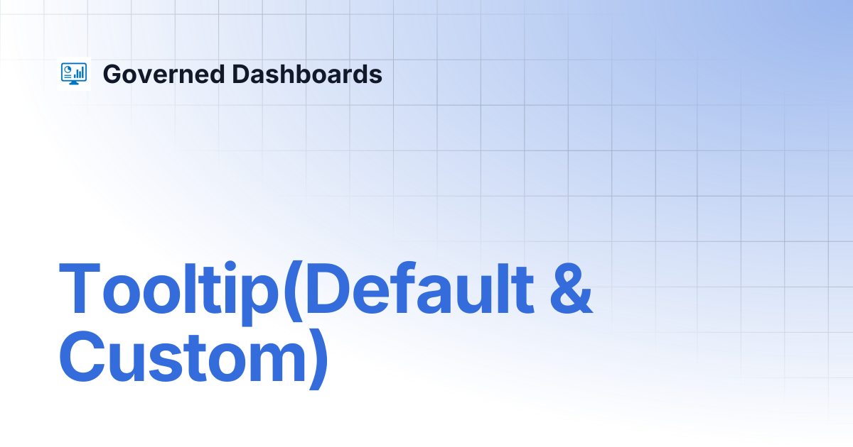 Tooltip(Default & Custom) | Governed Dashboards