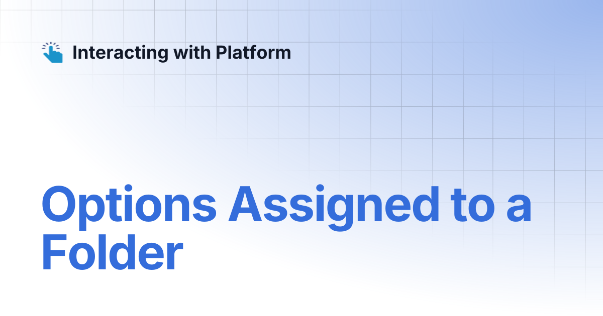 Options Assigned to a Folder | Interacting with Platform