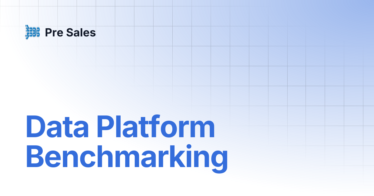 Data Platform Benchmarking | Pre Sales