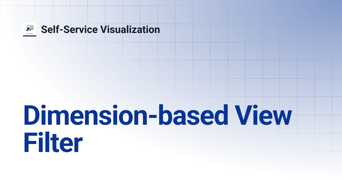 Dimension-based View Filter | Self-Service Visualization