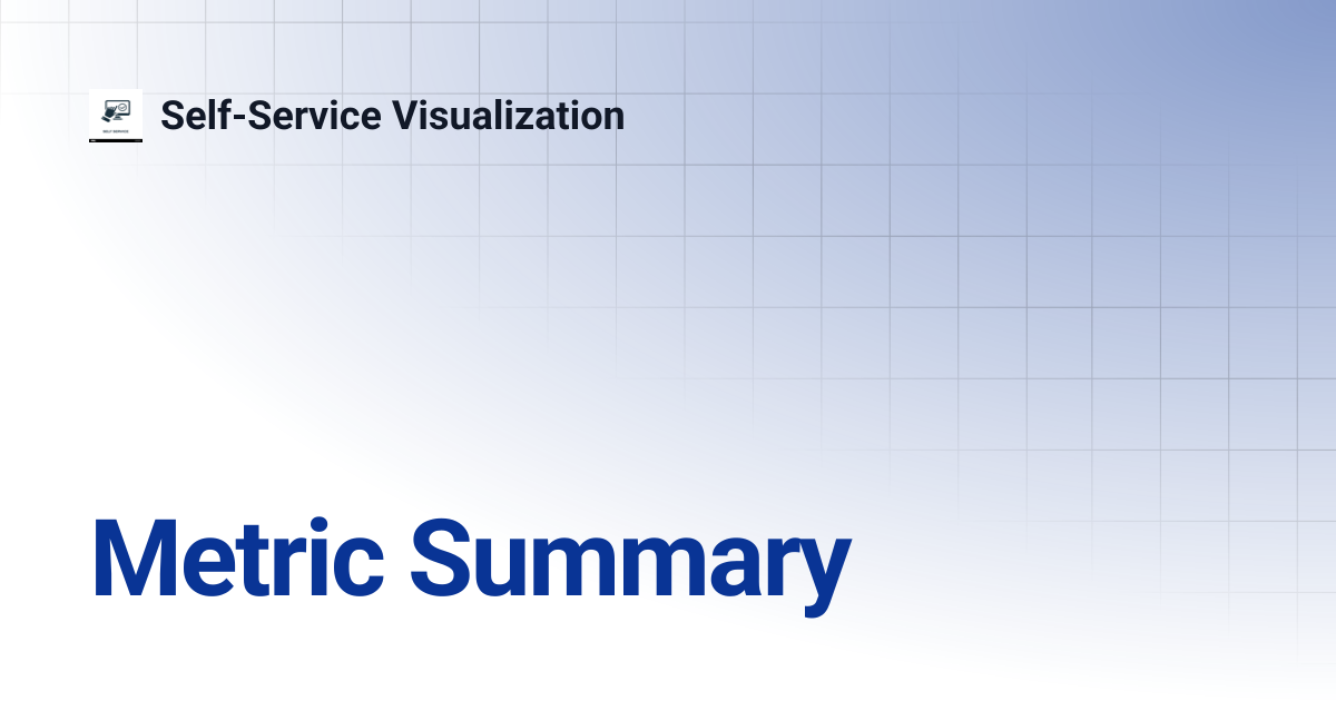Metric Summary | Self-Service Visualization