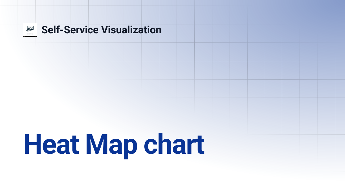Heat Map chart | Self-Service Visualization