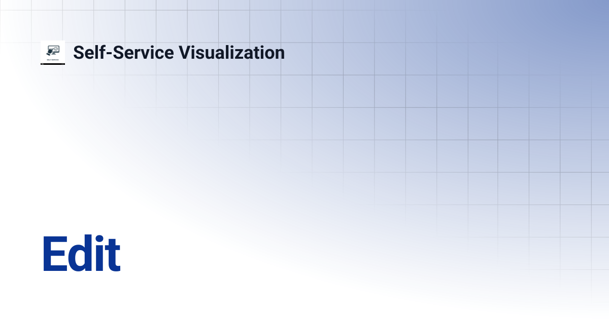 Edit | Self-Service Visualization