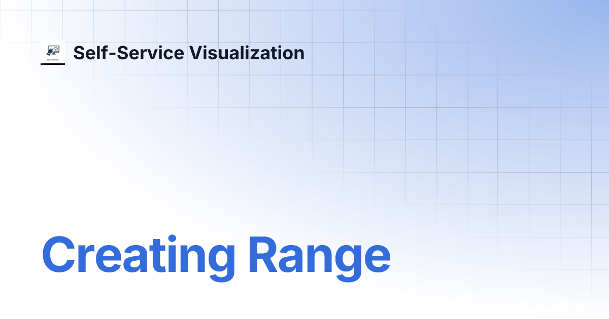 Creating Range | Self-Service Visualization